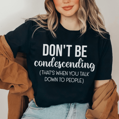 dont-be-condescending-tee