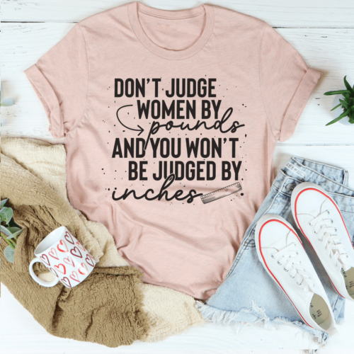 dont-judge-women-by-pounds-and-you-wont-be-judged-by-inches-tee