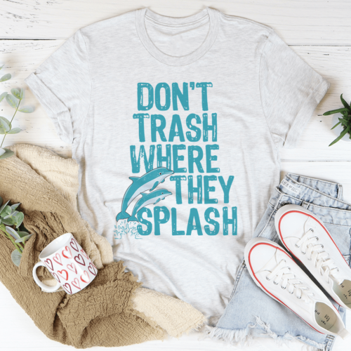 dont-trash-where-they-splash-tee