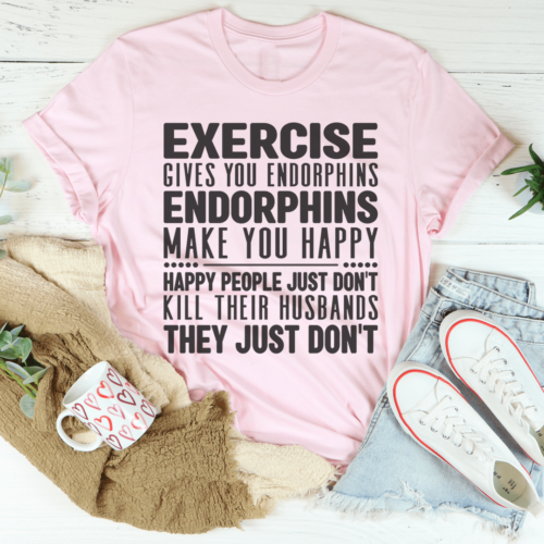 exercise-gives-you-endorphins-tee