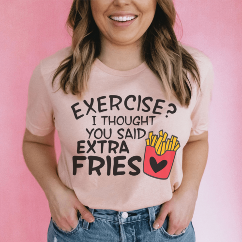 exercise-i-thought-you-said-extra-fries-tee