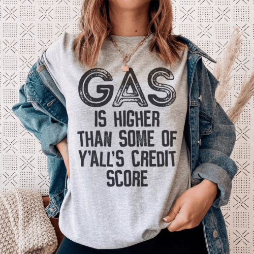 gas-is-higher-than-some-of-yalls-credit-score-tee