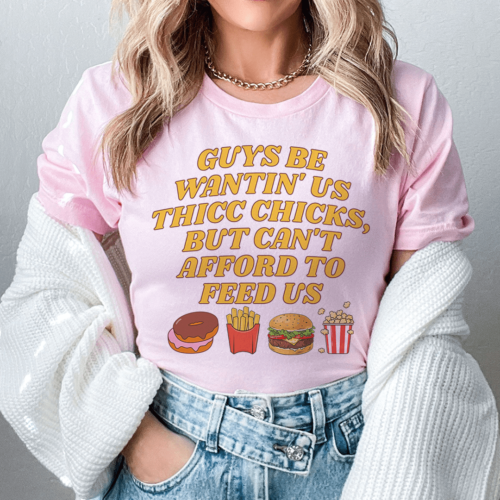 guys-be-wantin-us-thicc-chicks-tee