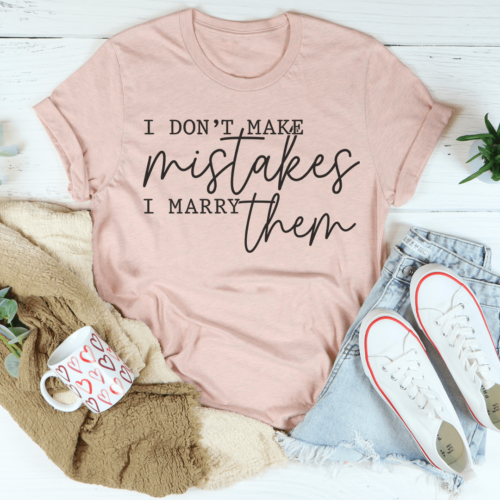 i-dont-make-mistakes-i-marry-them-tee