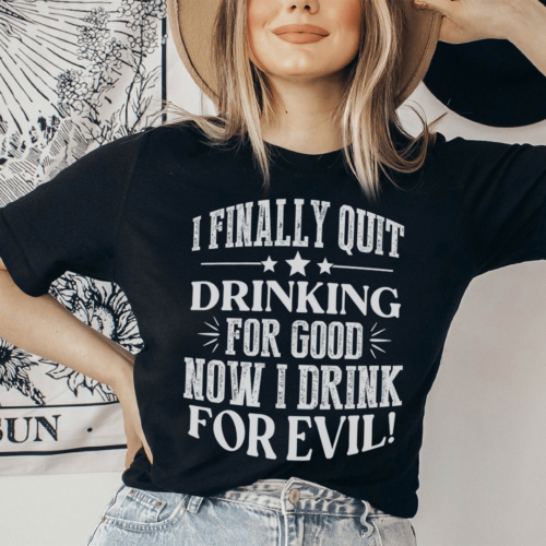 i-finally-quit-drinking-for-good-tee