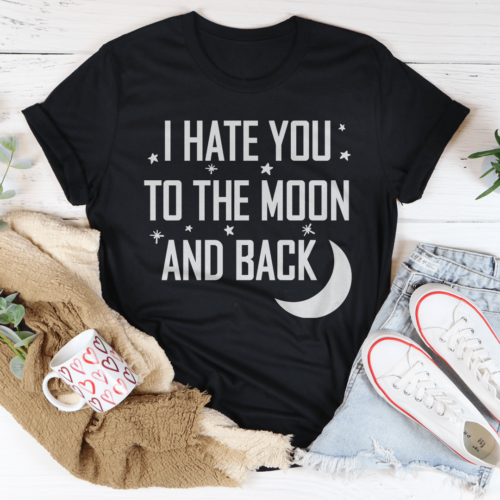 i-hate-you-to-the-moon-and-back-tee