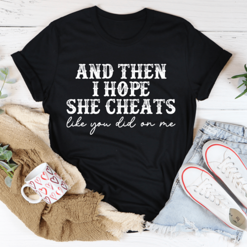 i-hope-she-cheats-tee