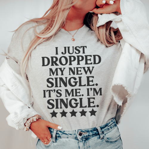 i-just-dropped-my-new-single-its-me-im-single-tee