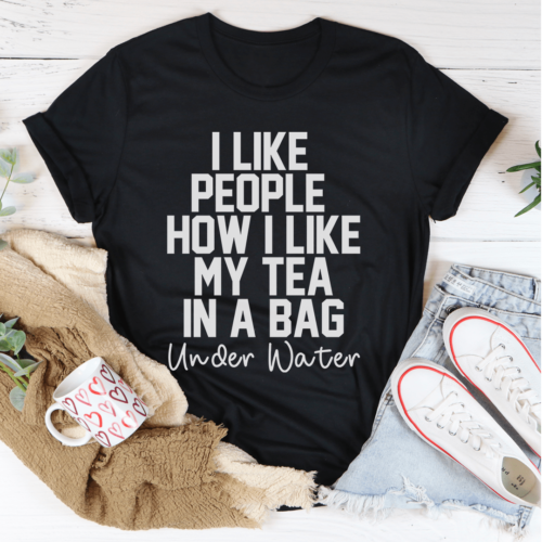 i-like-people-how-i-like-my-tea-tee