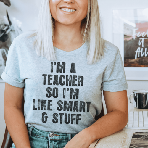 im-a-teacher-so-im-like-smart-and-stuff-tee