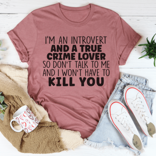 im-an-introvert-and-a-true-crime-lover-tee