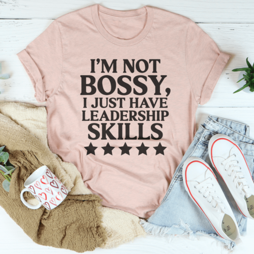 im-not-bossy-i-just-have-leadership-skills-tee