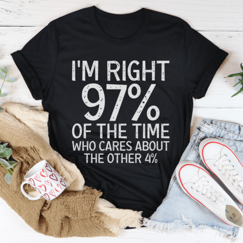 im-right-97-of-the-time-tee