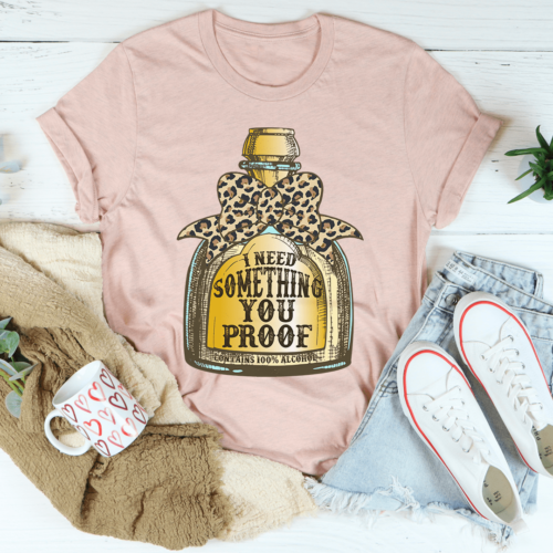 i-need-something-you-proof-tee