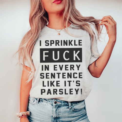 i-sprinkle-the-f-bomb-in-every-sentence-tee