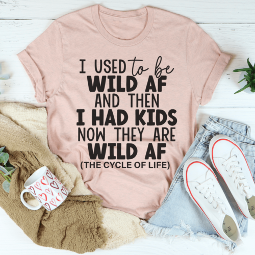 i-used-to-be-wild-af-and-then-i-had-kids-tee