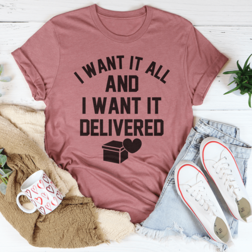 i-want-it-all-and-i-want-it-delivered-tee