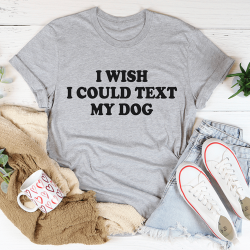 i-wish-i-could-text-my-dog-tee