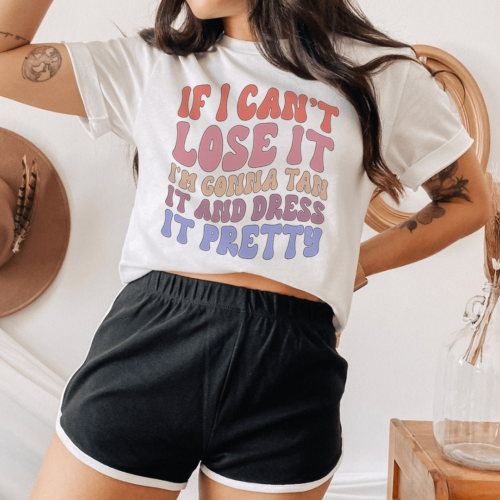 if-i-cant-lose-it-im-gonna-tan-it-and-dress-it-pretty-tee