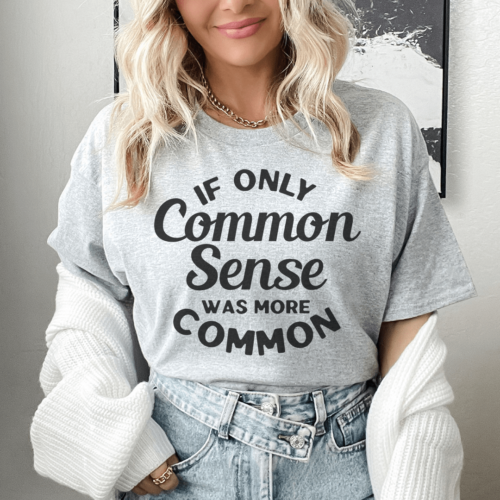 if-only-common-sense-was-more-common-tee