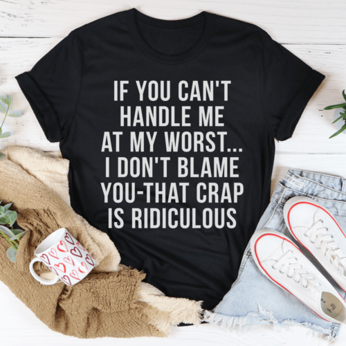 if-you-cant-handle-me-at-my-worst-tee