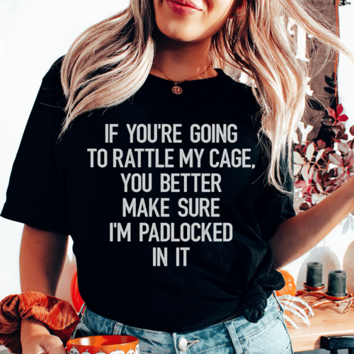 if-youre-going-to-rattle-my-case-you-better-make-sure-im-padlocked-in-it-tee