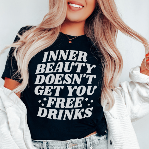 inner-beauty-doesnt-get-you-free-drinks-tee