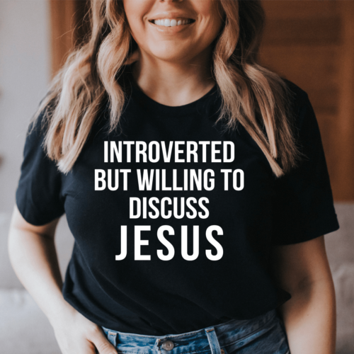 introverted-but-willing-to-discuss-jesus-tee