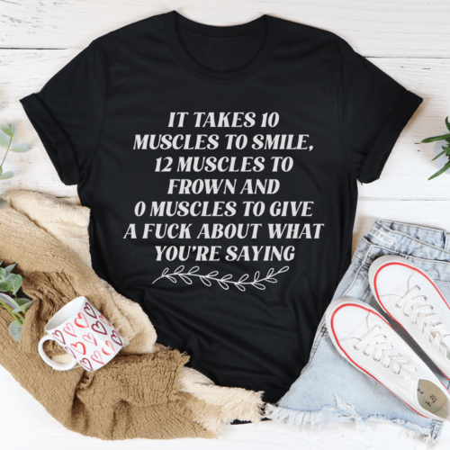 it-takes-ten-muscles-to-smile-tee