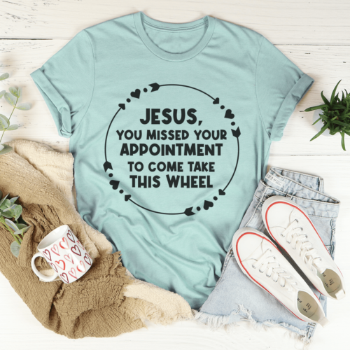 jesus-you-missed-your-appointment-tee