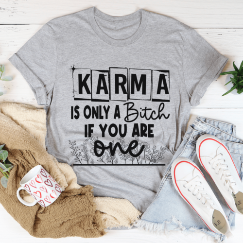 karma-is-only-a-b-if-you-are-one-tee