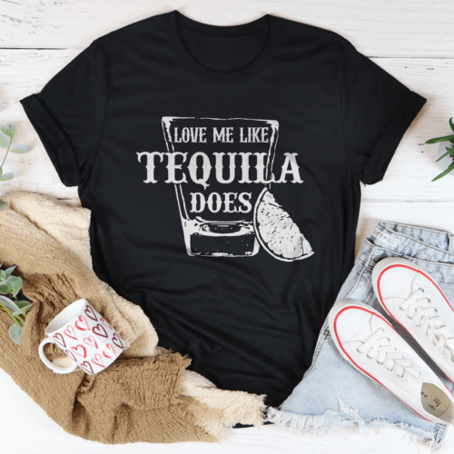 love-me-like-tequila-does-tee