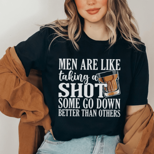 men-are-like-taking-a-shot-some-go-better-than-others-tee