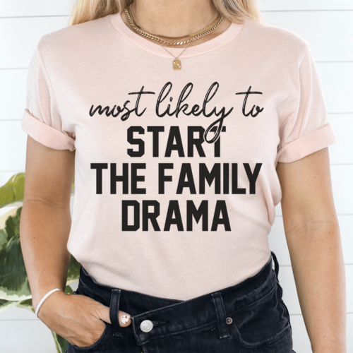 most-likely-to-start-the-family-drama-thanksgiving-tee