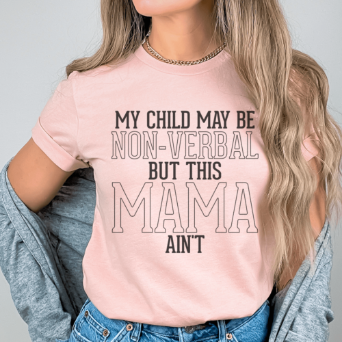 my-child-may-be-be-non-verbal-but-this-mama-aint-tee