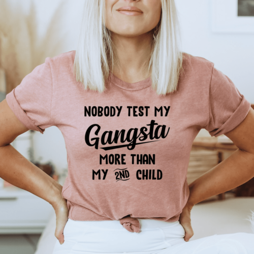 nobody-test-my-gangsta-more-than-my-second-child-tee