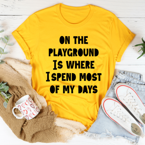 on-the-playground-is-where-i-spend-most-of-my-days-tee