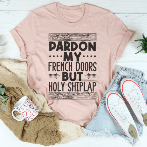 pardon-my-french-doors-but-holy-shiplap-tee