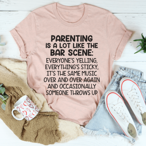 parenting-is-a-lot-like-the-bar-scene-tee