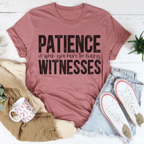 patience-is-when-you-have-too-many-witnesses-tee