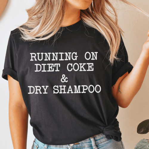 running-on-diet-coke-dry-shampoo-tee