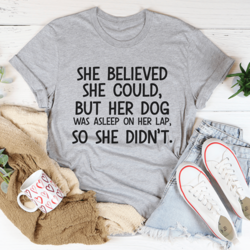 she-believed-she-could-but-her-dog-was-asleep-on-her-lap-tee