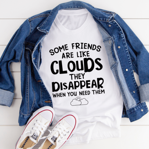 some-friends-are-like-clouds-tee