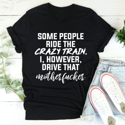 some-people-ride-the-crazy-train-tee