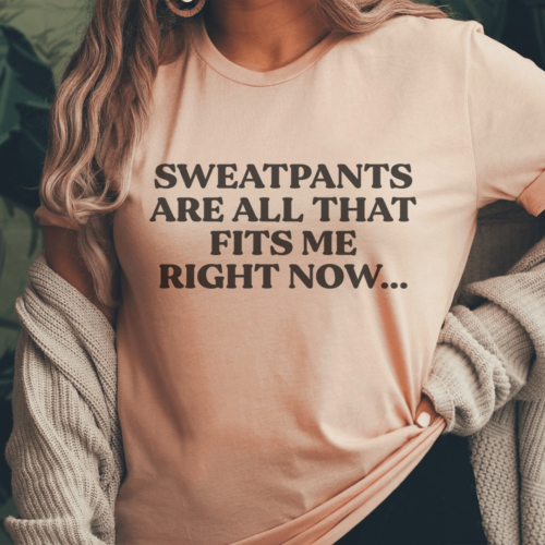 sweatpants-are-all-that-fits-me-right-now-tee