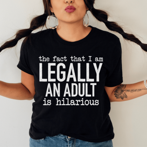 the-fact-that-i-am-legally-an-adult-is-hilarious-tee