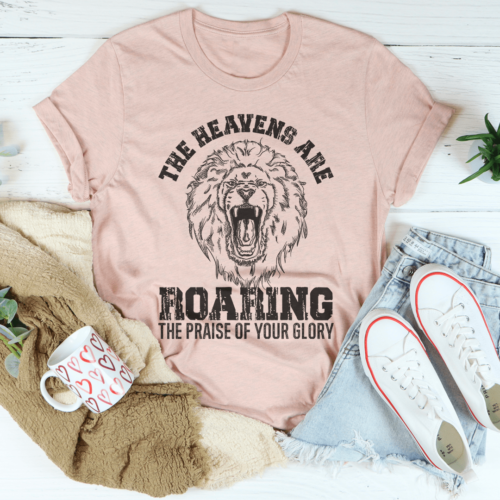 the-heavens-are-roaring-the-praise-of-your-glory-tee