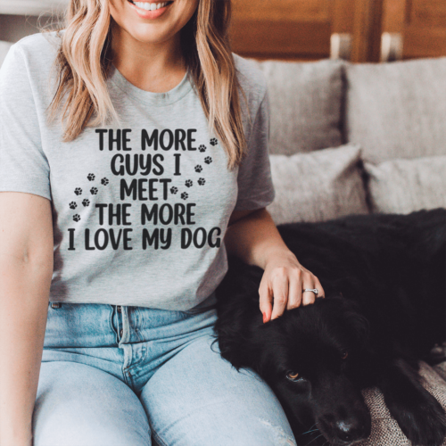 the-more-guys-i-meet-the-more-i-love-my-dog-tee