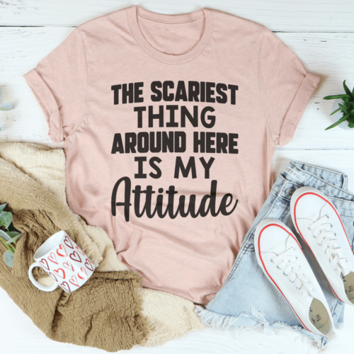 the-scariest-thing-around-here-is-my-attitude-tee