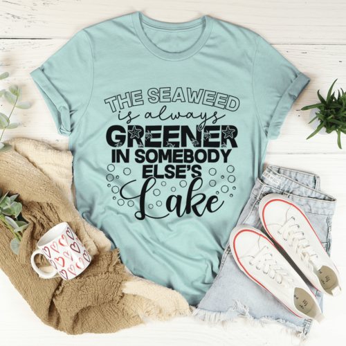 the-seaweed-is-always-greener-in-somebody-elses-lake-tee